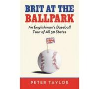Brit at the Ballpark by Peter Taylor Peter Taylor (Auteur)