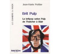 Brit Pulp: La britpop selon Pulp de Thatcher à Blair
