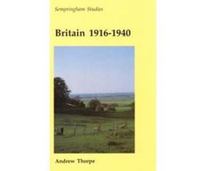 Britain 1916 - 1940 Thorpe, Andrew (Auteur)