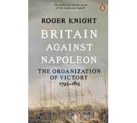 Britain Against Napoleon: The Organization of Victory, 1793-1815 – Penguin Books