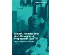 Britain, America and Anti-Communist Propaganda 1945-53: The Information Research Department Defty, Andrew (Auteur)