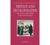 Britain and Decolonisation: The Retreat from Empire in the Post-War World