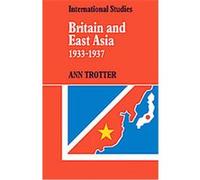 Britain and East Asia 1933-1937, Lse Monographs in International Studies Ann Trotter (Auteur)