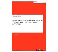 Britain And European Integration: The Awkward Partner Thesis Revisited