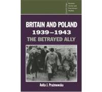Britain and Poland, 1939-1943, Soviet and East European Studies, No 97 Anita J. Prazmowska (Auteur)