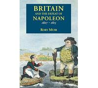 Britain And The Defeat Of Napoleon 1807-1815