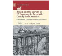 Britain And The Growth Of Us Hegemony In Twentieth-Century Latin America