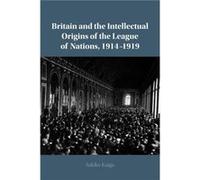 Britain and the Intellectual Origins of the League of Nations 19141919 by Sakiko University of Tokyo Kaiga Sakiko University of Tokyo Kaiga (Auteur)
