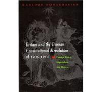 Britain and the Iranian Constitutional Revolution of 19061911 by Mansour Bonakdarian Mansour Bonakdarian (Auteur)