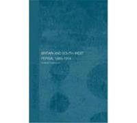 Britain and the Opening Up of South-West Persia 1880-1914: A Study in Imperialism and Economic Dependence Shahnavaz, Shahbaz (Auteur)