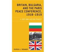 Britain Bulgaria and the Paris Peace Conference 19181919 by Patrick J. Treanor Patrick J. Treanor (Auteur)