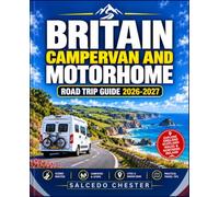 BRITAIN CAMPERVAN AND MOTORHOME ROAD TRIP GUIDE 2026-2027: The Ultimate Compainion to Scenic Routes, Campsites, Hidden Gems, Budget Planning, Driving ... Adventures Across England, Scotland and Wales