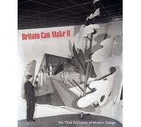 Britain Can Make It - The 1946 Exhibition Of Modern Design