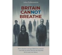 Britain Cannot Breathe: How selective outrage killed free speech - and why we must destroy the Equality Act to save our future