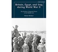 Britain, Egypt, and Iraq during World War II: The Decline of Imperial Power in the Middle East