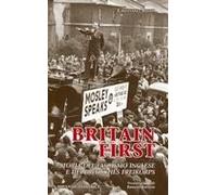 Britain First. Storia Del Fascismo Inglese E Dei «Britisches Freikorps»