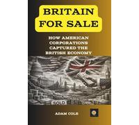 BRITAIN FOR SALE: HOW AMERICAN CORPORATIONS CAPTURED THE BRITISH ECONOMY