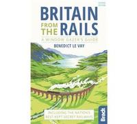 Britain from the Rails: Including the nation's best-kept-secret railways (Bradt Travel Guides (Bradt on Britain)) Le Vay, Benedict (Auteur)