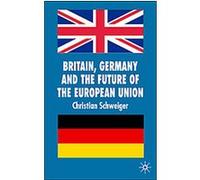 Britain, Germany and the Future of the European Union, New Perspectives in German Studies Christian Schweiger (Auteur)