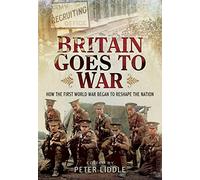 Britain Goes to War: How the First World War Began to Reshape the Nation