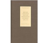 Britain, Hanover And the Protestant Interest, 1688-1756, Studies in Early Modern Cultural, Political Social History Andrew Thompson (Auteur)