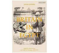 Britain In Egypt: Egyptian Nationalism And Imperial Strategy, 1919-1931