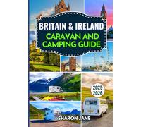 Britain & Ireland Caravan and Camping Guide 2025-2026: Explore top campsites, scenic drives, regional insights, and unique stays across England, Scotland, Wales, Northern Ireland, and Ireland
