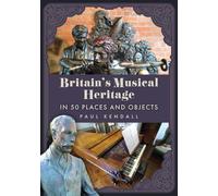 Britain’s Musical Heritage in 50 Places and Objects