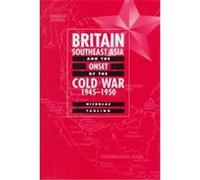 Britain, Southeast Asia and the Onset of the Cold War, 1945-1950 Nicholas Tarling (Auteur)
