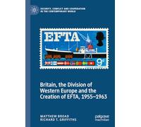 Britain, the Division of Western Europe and the Creation of EFTA, 1955-1963