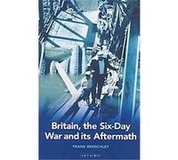 Britain, The Six-day War And Its Aftermath, International Library of Twentieth Centruy History Frank Brenchley (Auteur)