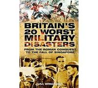Britain's 20 Worst Military Disasters: From the Roman Conquest to the Fall of Singapore Withington, John (Auteur)