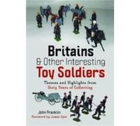 Britains and Other Interesting Toy Soldiers by John Franklin John Franklin (Auteur)