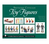 Britains Civilian Toy Figures by Norman Joplin Arnold Rolak, Joe Kunzelmann, Philip Dean (Auteur)