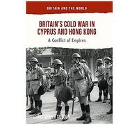 Britain's Cold War In Cyprus And Hong Kong