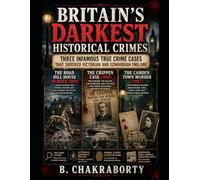 Britain's Darkest Historical Crimes : Three Infamous True Crime Cases That Shocked Victorian and Edwardian England: A Gripping British Historical True Crime Investigation