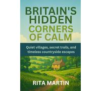 BRITAIN'S HIDDEN CORNERS OF CALM: Quiet villages, secret trails, and timeless countryside escapes