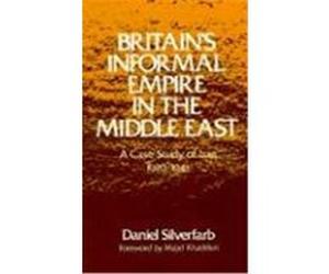 Britain's Informal Empire in the Middle East Daniel Silverfarb (Auteur)
