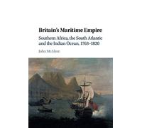Britain's Maritime Empire: Southern Africa, the South Atlantic and the Indian Ocean, 1763-1820