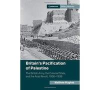 Britain's Pacification of Palestine: The British Army, the Colonial State, and the Arab Revolt, 1936e1939 (Cambridge Military Histories) - [Version Originale] Inconnu (Auteur)