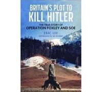 Britains Plot to Kill Hitler by Eric Lee Eric Lee (Auteur)