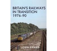 Britain's Railways In Transition 1976-90