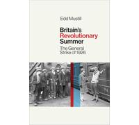 Britain's Revolutionary Summer: The General Strike of 1926