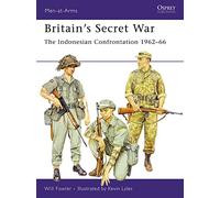 Britain's Secret War: The Indonesian Confrontation 1962 - 66