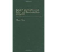 Britain's Sterling Colonial Policy And Decolonization, 1939-1958