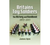 Britains Toy Soldiers: The History and Handbook 1893-2013 - [Version Originale] Inconnu (Auteur)