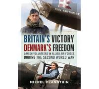 Britain's Victory, Denmark's Freedom: Danish Volunteers in Allied Air Forces during the Second World War