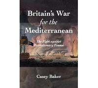 Britain's War for the Mediterranean: The Fight against Revolutionary France