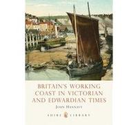 Britain's Working Coast in Victorian and Edwardian Times, Shire Library John Hannavy (Auteur)