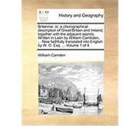 Britannia: Or, a Chorographical Description of Great-Britain and Ireland, Together with the Adjacent Islands. Written in Latin by Camden, William (Auteur)